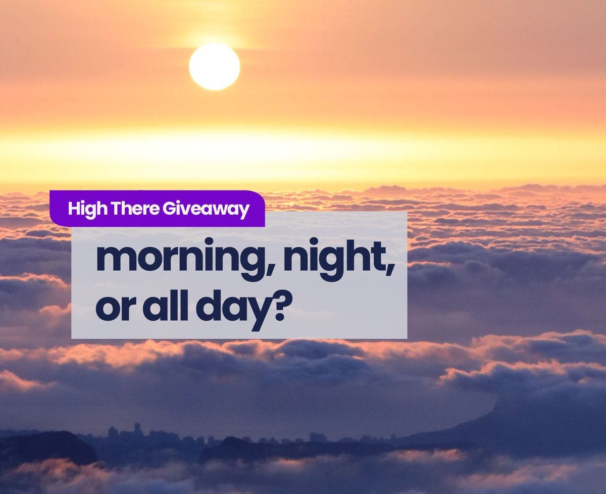 High There Contest for Sept. 3rd, 2021: Morning, Night or Day?