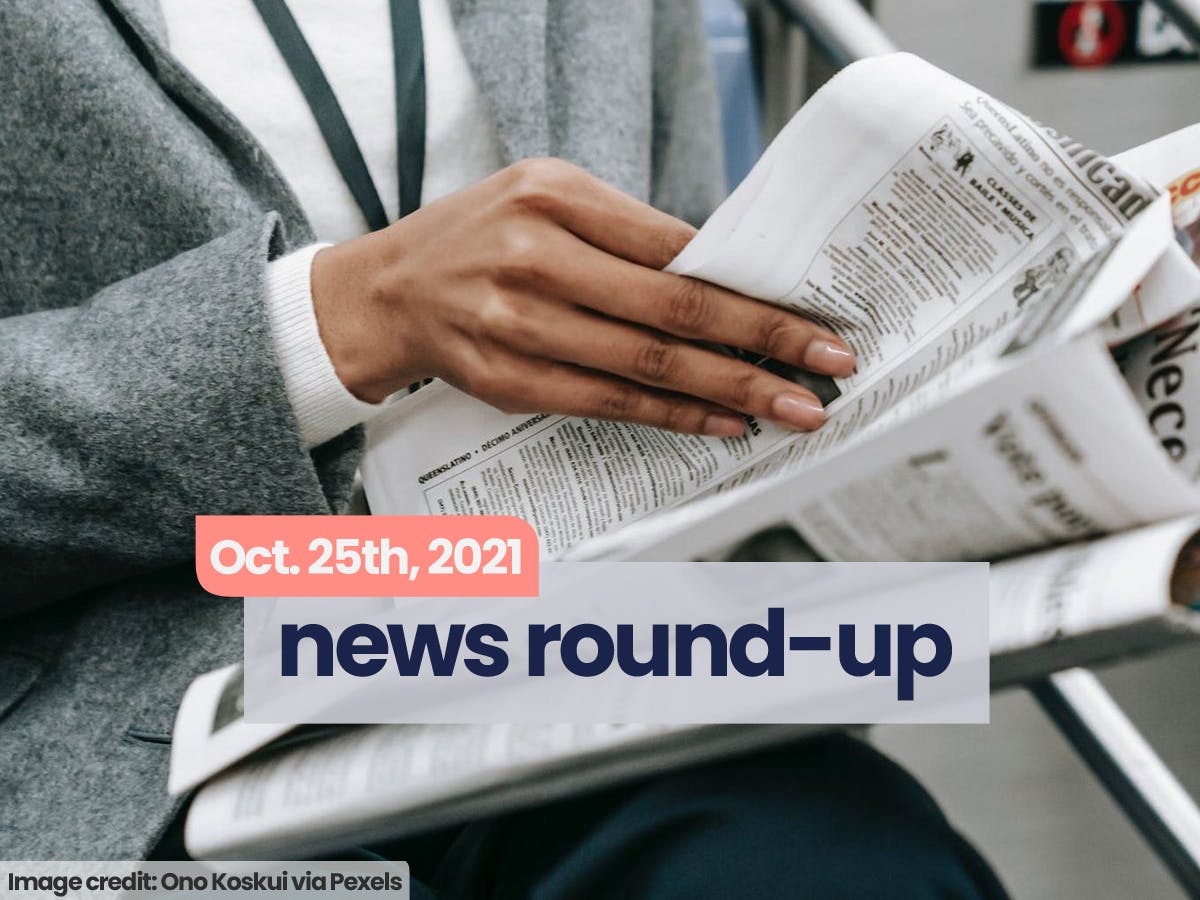 News Round-Up | Oct. 25th, 2021